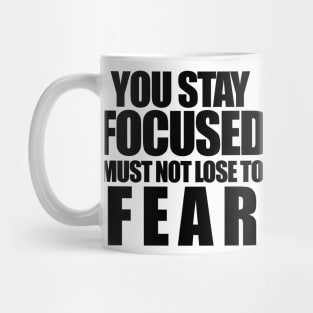 You stay focused must not to fear Mug